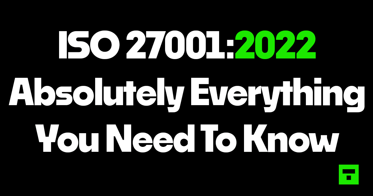 ISO 27001 2022 – Absolutely Everything You Need To Know
