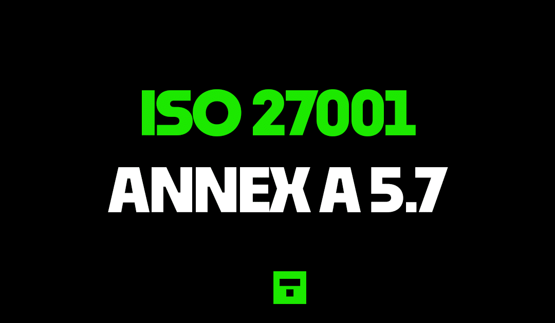 ISO 27001 Annex A 5.7 Threat Intelligence