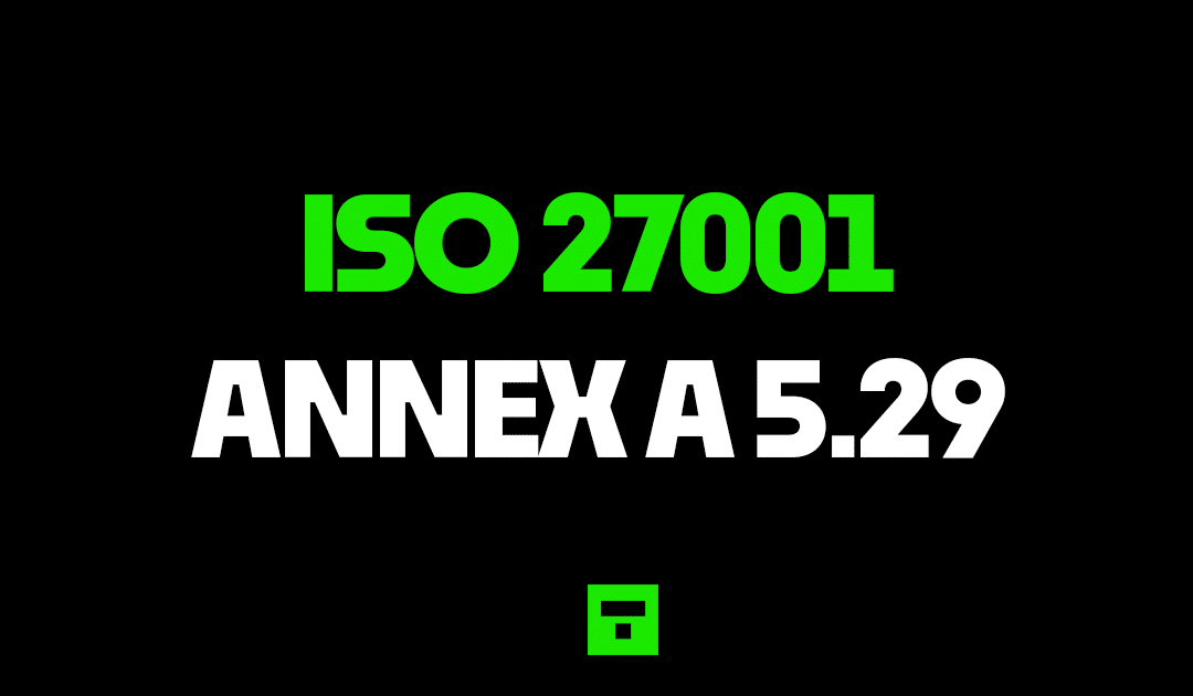 ISO 27001 Annex A 5.29 Information Security During Disruption